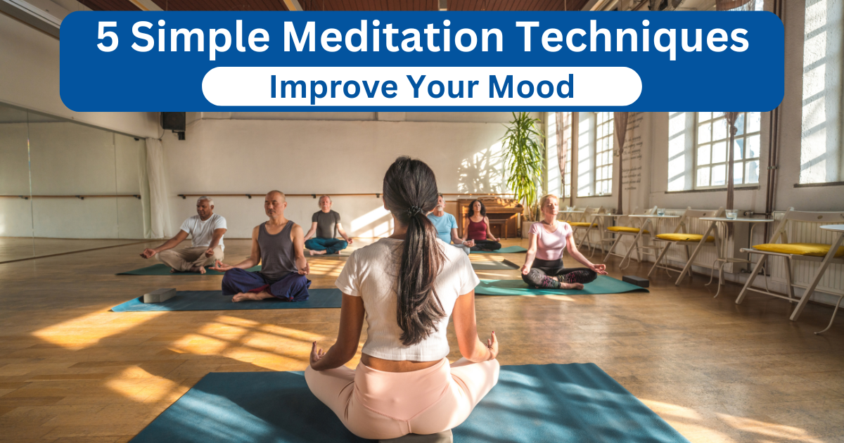 5 Simple Meditation Techniques to Improve Your Mood